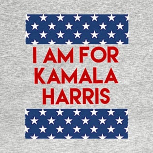 I am for Kamala Harris T-Shirt